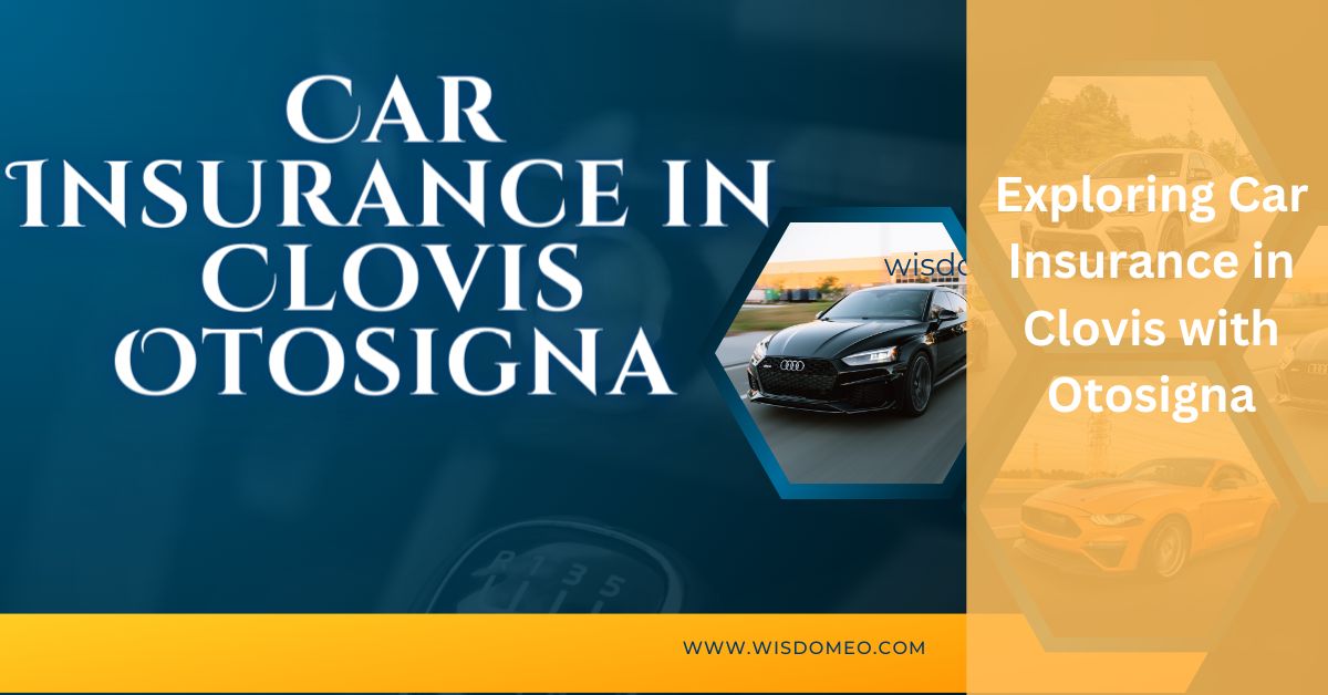 Exploring Car Insurance in Clovis with Otosigna