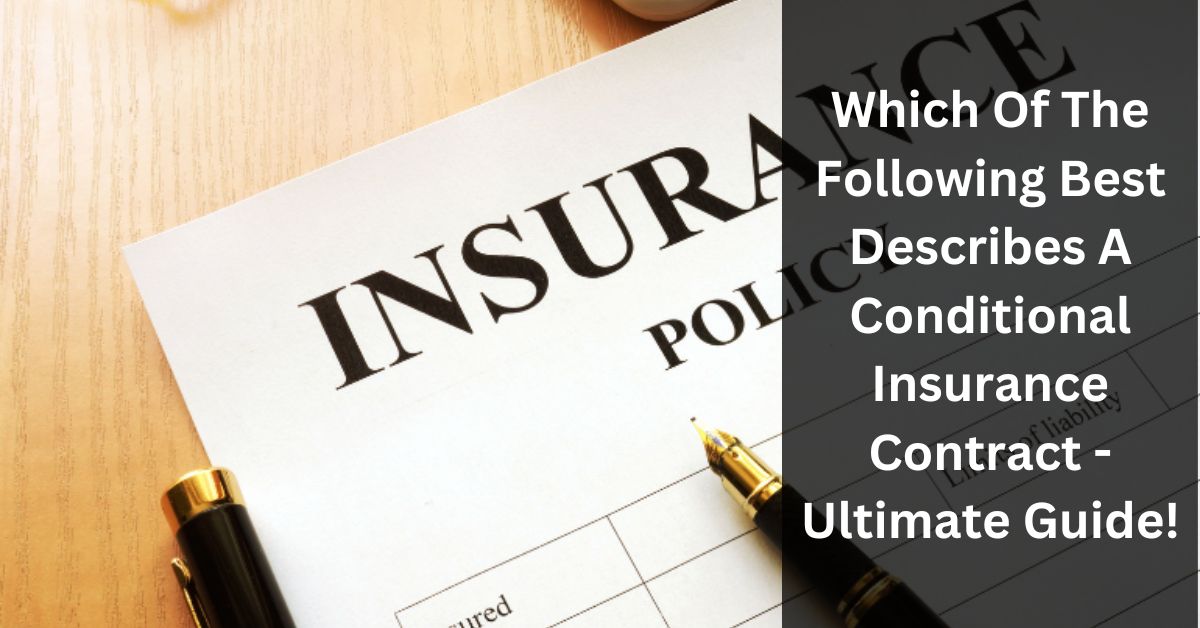 Which Of The Following Best Describes A Conditional Insurance Contract