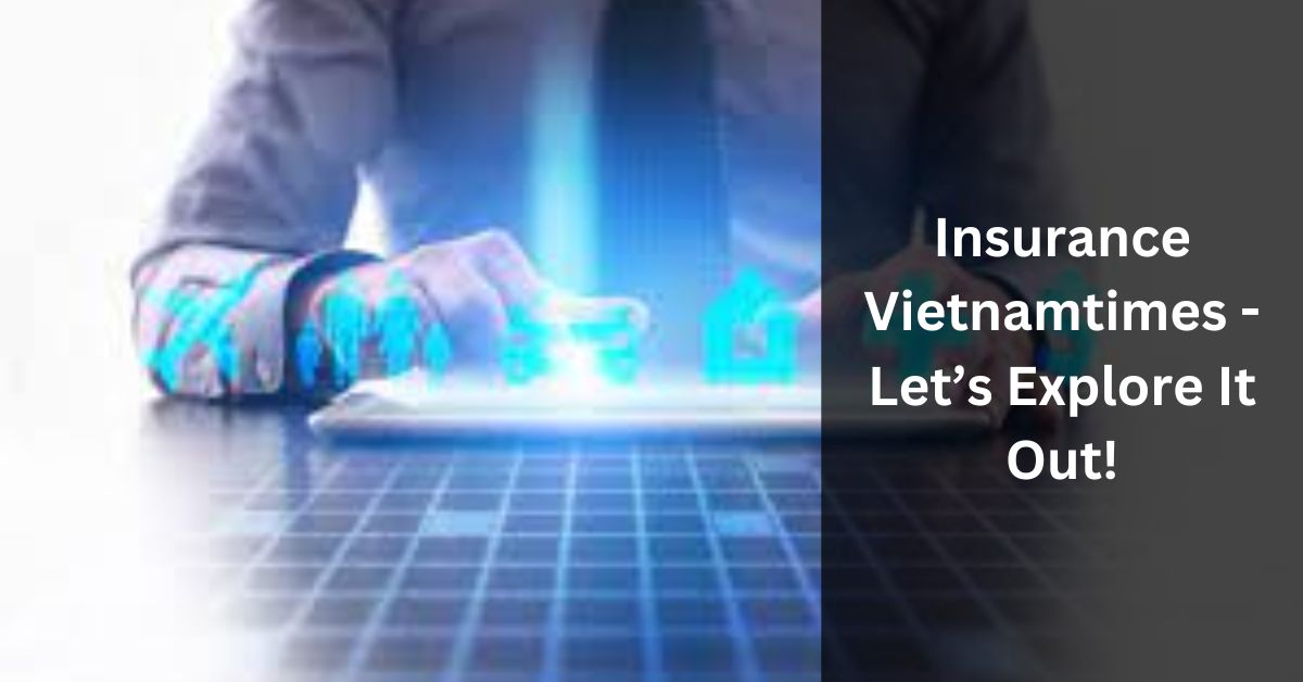 Insurance Vietnamtimes - Let’s Explore It Out!