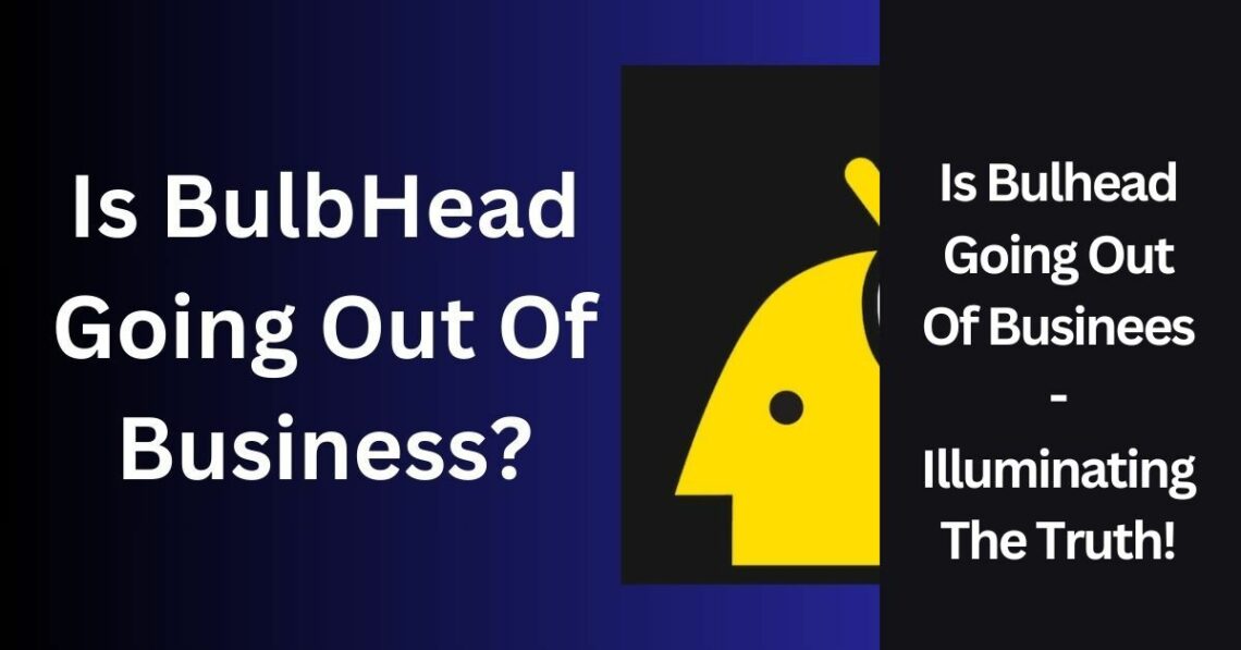 Is Bulhead Going Out Of Businees - Illuminating The Truth!