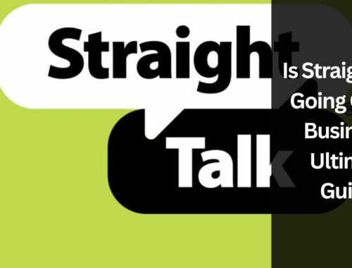Is Straight Talk Going Out Of Business - Ultimate Guide!