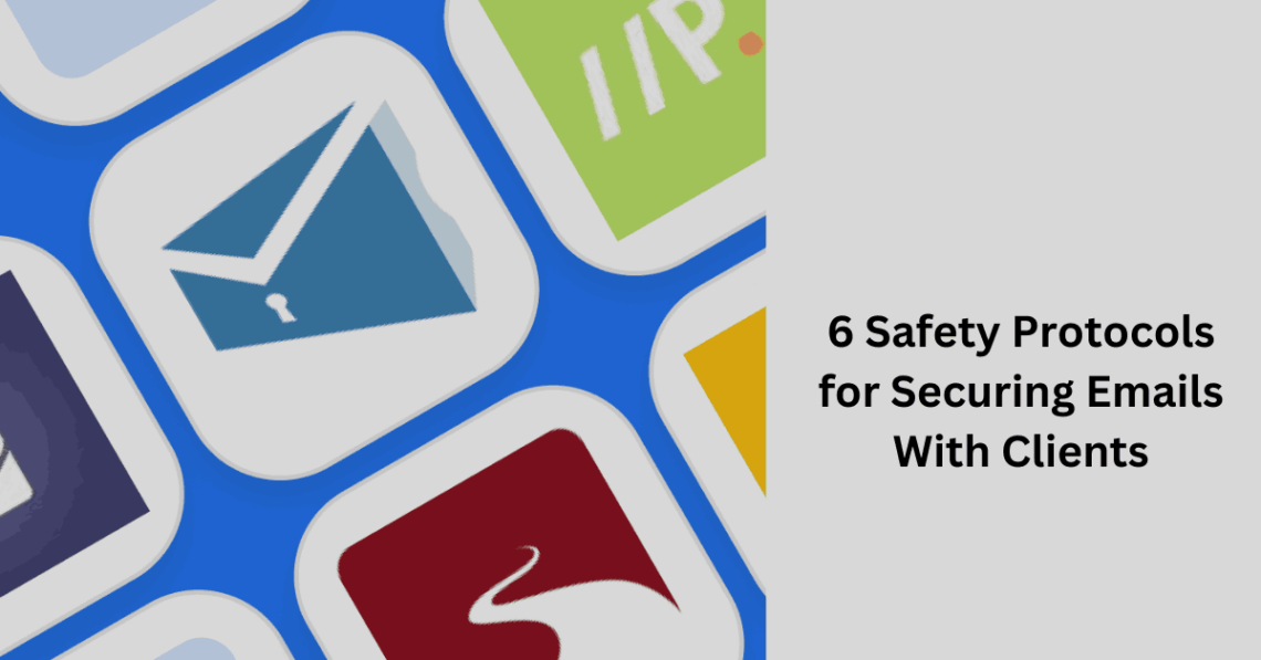 6 Safety Protocols for Securing Emails With Clients