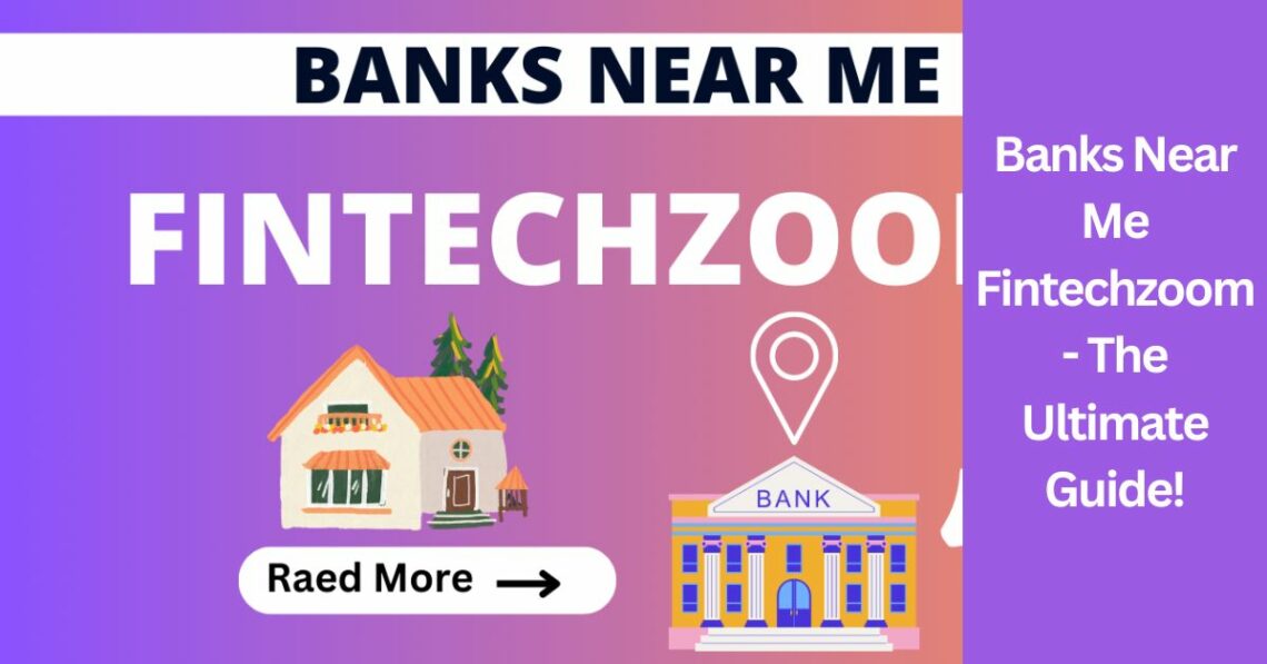 Banks Near Me Fintechzoom - The Ultimate Guide!