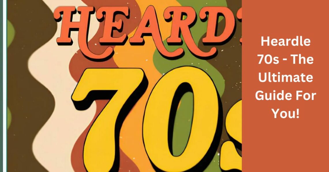 Heardle 70s - The Ultimate Guide For You!