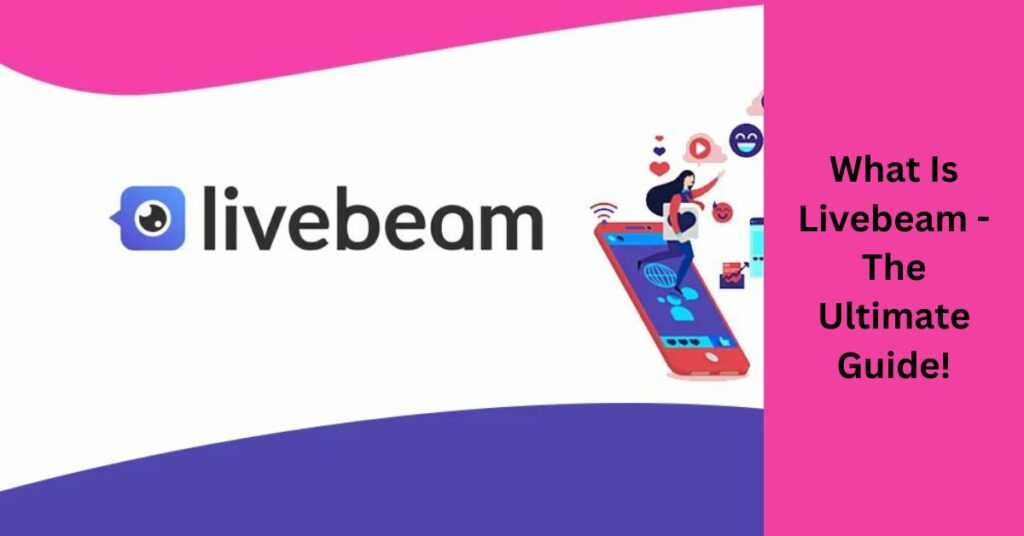 What Is Livebeam - The Ultimate Guide!