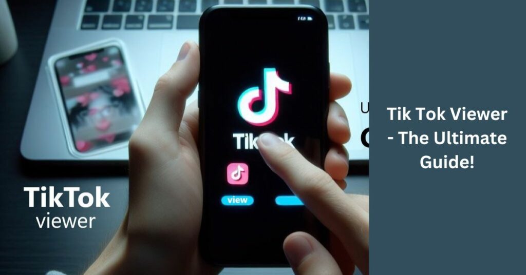 Tik Tok Viewer - The Ultimate Guide!